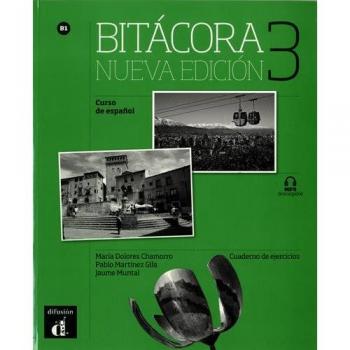 BITÁCORA 3 NUEVA EDICIÓN CUADERNO DE EJERCICIOS: Bitácora Nueva edición 3 Cuaderno de ejercicios: Vol. 1