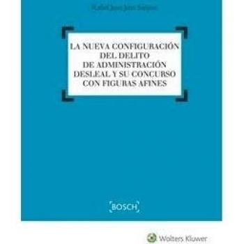 Nueva configuración del delito de administración desleal y su concurso con figur