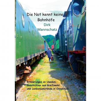 Die Not kennt keine Bahnhöfe: Recuerdos de Usedom, Historias de Greifswald y Condiciones de Vida en Osnabrück (Tapa blanda)