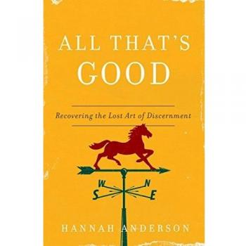 All That's Good: Recovering the Lost Art of Discernment