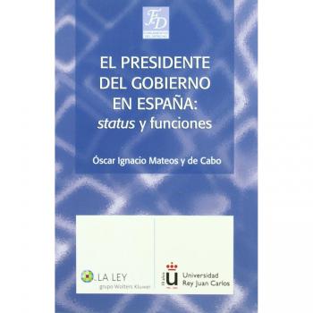 Presidente del gobierno el: status y funciones. fundamentos del derech