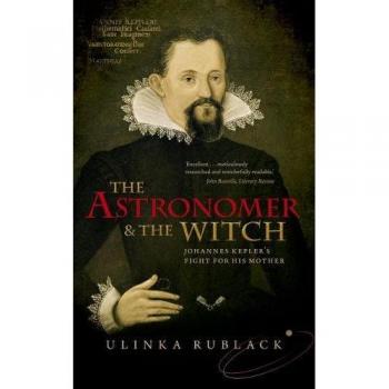 The Astronomer and the Witch: Johannes Kepler's Struggle for Justice - Historical Biography