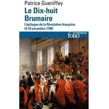 El Dieciocho Brumario: El Epílogo de la Revolución Francesa (9-10 Noviembre 1799) - Patrice Gueniffey