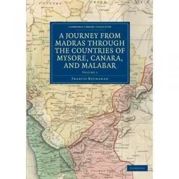 Viaje desde Madrás a los Países de Mysore, Canara y Malabar - Volumen 1 (Colección de Biblioteca de Cambridge - Historia del Sur de Asia)