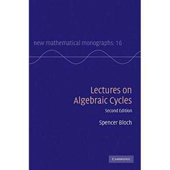 Algebraic Cycles: Comprehensive Lectures (New Mathematical Monographs, Volume 16)