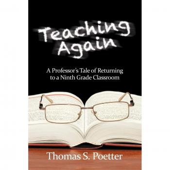 Teaching Again: A Professor's Journey Back to Ninth Grade - Paperback Edition