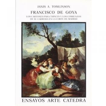 Francisco de Goya. Los cartones para tapices y sus comienzos en la Corte de Madrid