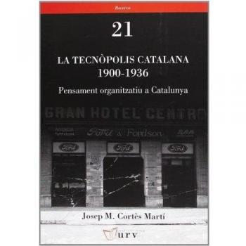 La tecnòpolis catalana 1900-1936: Pensament organitzatiu a Catalunya: 21