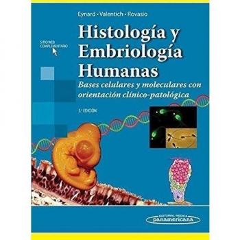 Histologia y embriologia humanas: Bases celulares y moleculares con orientación clínico-patológica
