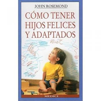 COMO TENER HIJOS FELICES Y ADAPTADOS