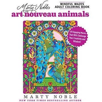 Marty Noble's Mindful Mazes Adult Coloring Book: Art Nouveau Animals: 48 Engaging Mazes That Will Challenge Your Creativity and Wisdom!