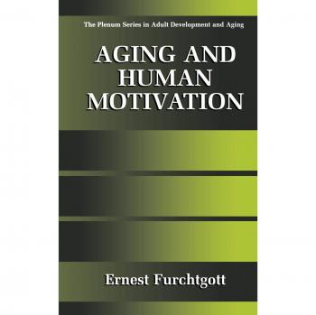 Aging and Human Motivation: Insights into Adult Development and Aging
