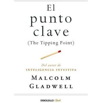 El punto clave: The Tipping Point - Gladwell, Malcolm