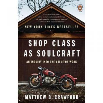 Shop Class as Soulcraft: An Inquiry Into the Value of Work