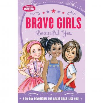 Brave Girls 90-Day Devotional: Beautiful You Guide