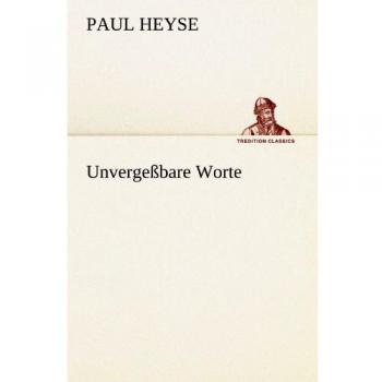Unforgettable Words (TREDITION CLASSICS) - Paul Heyse