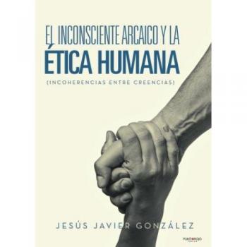 El inconsciente Arcaico y la Ética Humana