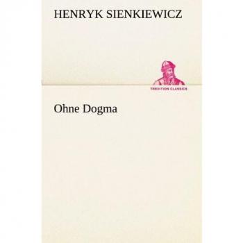Without Dogma: Classic Literature Edition by Henryk Sienkiewicz