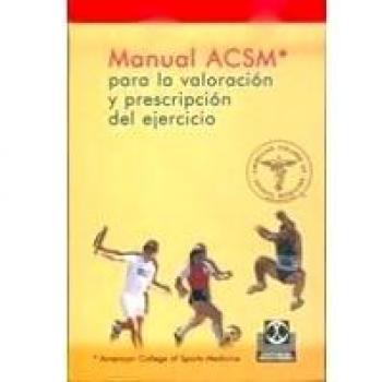 MANUAL ACSM PARA LA VALORACIÓN Y PRESCRIPCIÓN DEL EJERCICIO