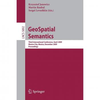 GeoSpatial Semantics: Third International Conference, GeoS 2009, Mexico City, Mexico, December 3-4, 2009, Proceedings: 5892