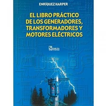 El libro practico de los generadores, transformadores y motores electricos