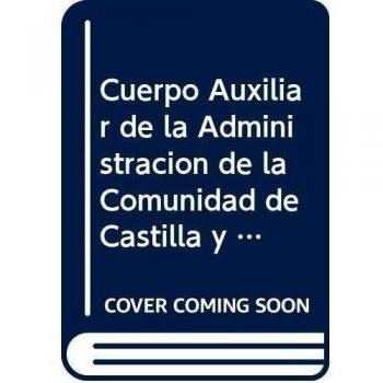 Cuerpo Auxiliar de la Administración de la Comunidad de Castilla y León. Temario Vol. I