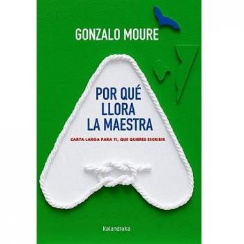 Por qué llora la maestra: Carta larga para ti, que quieres escribir