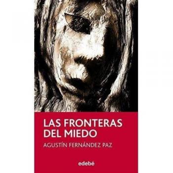 LAS FRONTERAS DEL MIEDO, DE AGUSTÍN FERNÁNDEZ PAZ: 104