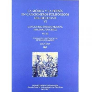 La música y la poesía en cancioneros polifónicos del siglo XVII. Vol. III. Cancionero Poético-musical hispánico de Lisboa