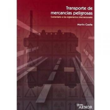 El transporte de mercancías peligrosas: Comentario a los reglamentos internacionales