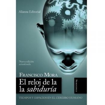 El reloj de la sabiduría: Tiempos y espacios en el cerebro humano - Francisco Mora