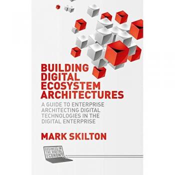 Building Digital Ecosystem Architectures: A Guide to Enterprise Architecting Digital Technologies in the Digital Enterprise