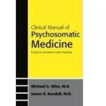 Clinical Manual of Psychosomatic Medicine: A Guide to Consultation-liaison Psychiatry