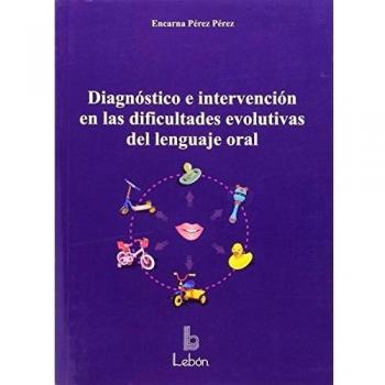 Diagnóstico e intervención en las dificultades evolutivas del lenguaje oral