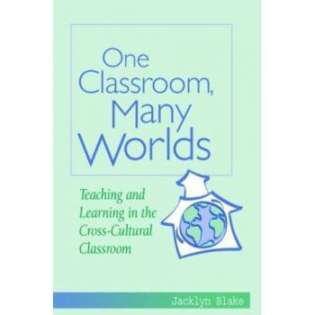 One Classroom, Many Worlds: Teaching and Learning in the Cross-Cultural Classroon