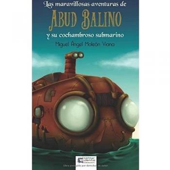 Las maravillosas aventuras de Abud Balino y su cochambroso submarino