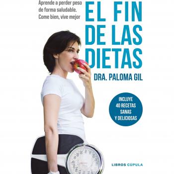 El fin de las dietas: Aprende a perder peso de forma saludable. Come bien, vive mejor