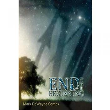 End the Beginning: A Transformative Journey by Mark Dewayne Combs