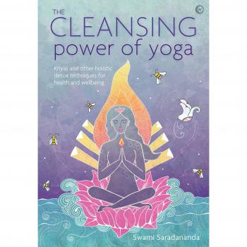 The Cleansing Power of Yoga: Kriyas and other holistic detox techniques for health and wellbeing