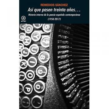 Así que pasen treinta años…: Historia interna de la poesía española contemporánea
