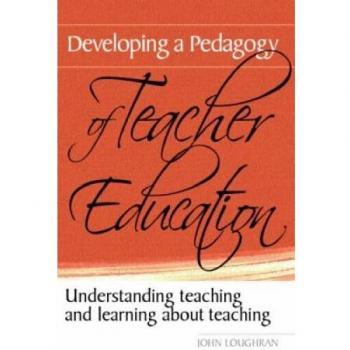 Developing a Pedagogy of Teacher Education: Understanding Teaching & Learning about Teaching