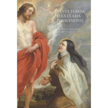 Santa Teresa o la llama permanente: Estudios históricos, artísticos y literarios
