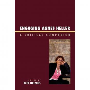 Engaging Agnes Heller: A Comprehensive Critical Companion