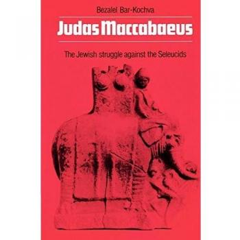Judas Maccabaeus: The Jewish Struggle Against the Seleucids - Paperback Edition