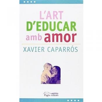 Art d'educar amb amor, L' - Xavier Caparrós Obiols