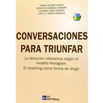 Conversaciones para triunfar: La dirección interactiva según el modelo Hexagoon. El coaching como forma de dirigir