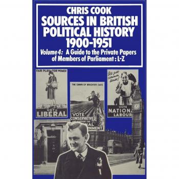 Sources in British Political History 1900-1951: Volume 4: A Guide to the Private Papers of Members of Parliament: L-Z