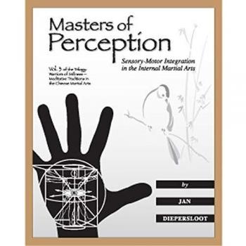 Masters of Perception: Sensory-Motor Integration in the Internal Martial Arts