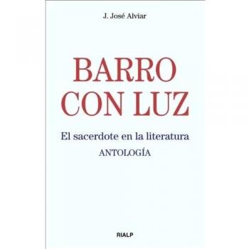 Barro con luz: El sacerdote en la literatura. Antología