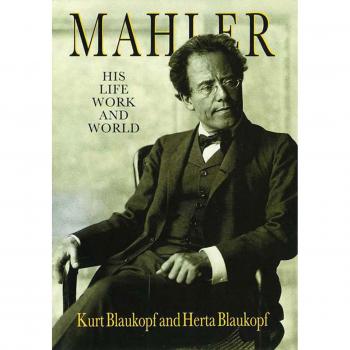 Mahler: His Life, Work and World